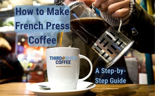 Step-by-Step Guide to Making French Press Coffee - Third River Coffee
