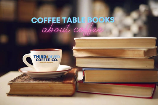 Coffee Table Books About Coffee - Unwind with a Perfect Pair - Third River Coffee